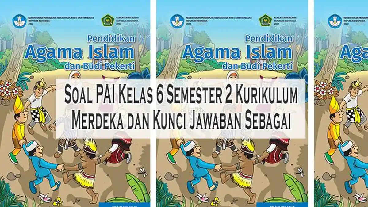 Soal PAI Kelas 6 Semester 2 Kurikulum Merdeka dan Kunci Jawaban Sebagai Soal PAI Kelas 6 Semester 2 Kurikulum Merdeka dan Kunci Jawaban Sebagai