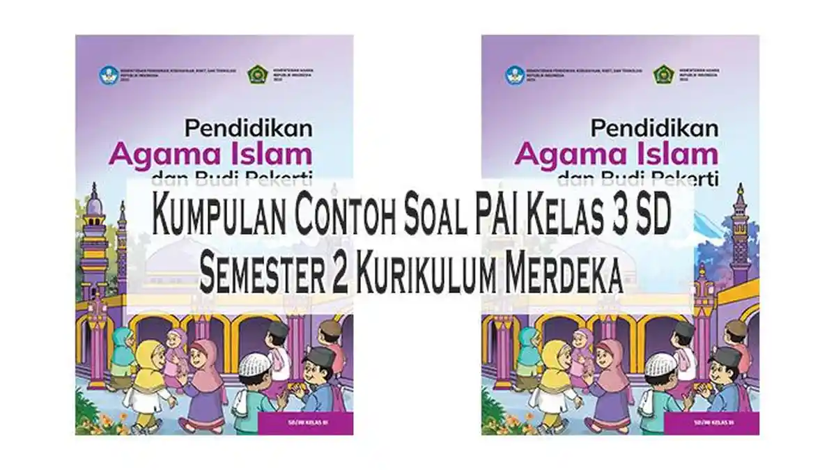 Kumpulan Contoh Soal PAI Kelas 3 SD Semester 2 Kurikulum Merdeka dan Kumpulan Contoh Soal PAI Kelas 3 SD Semester 2 Kurikulum Merdeka dan