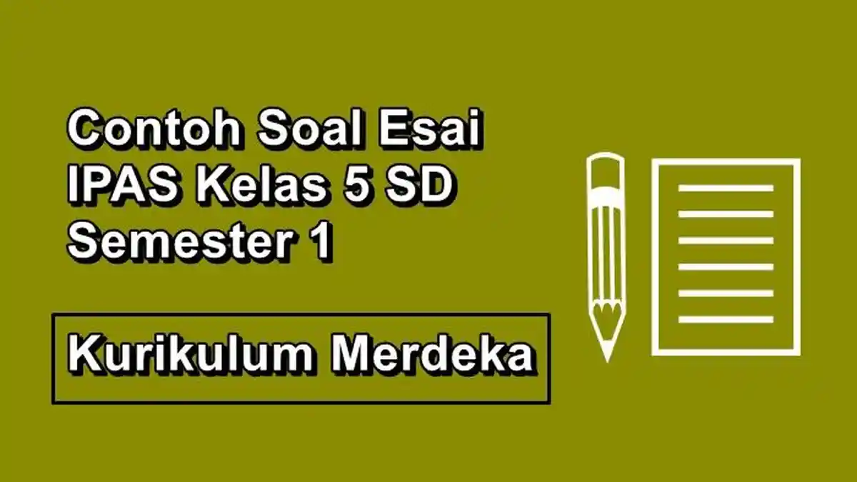Soal Esai IPAS Kelas 5 SD Semester 1 Kurikulum Merdeka dan Kunci Jawaban