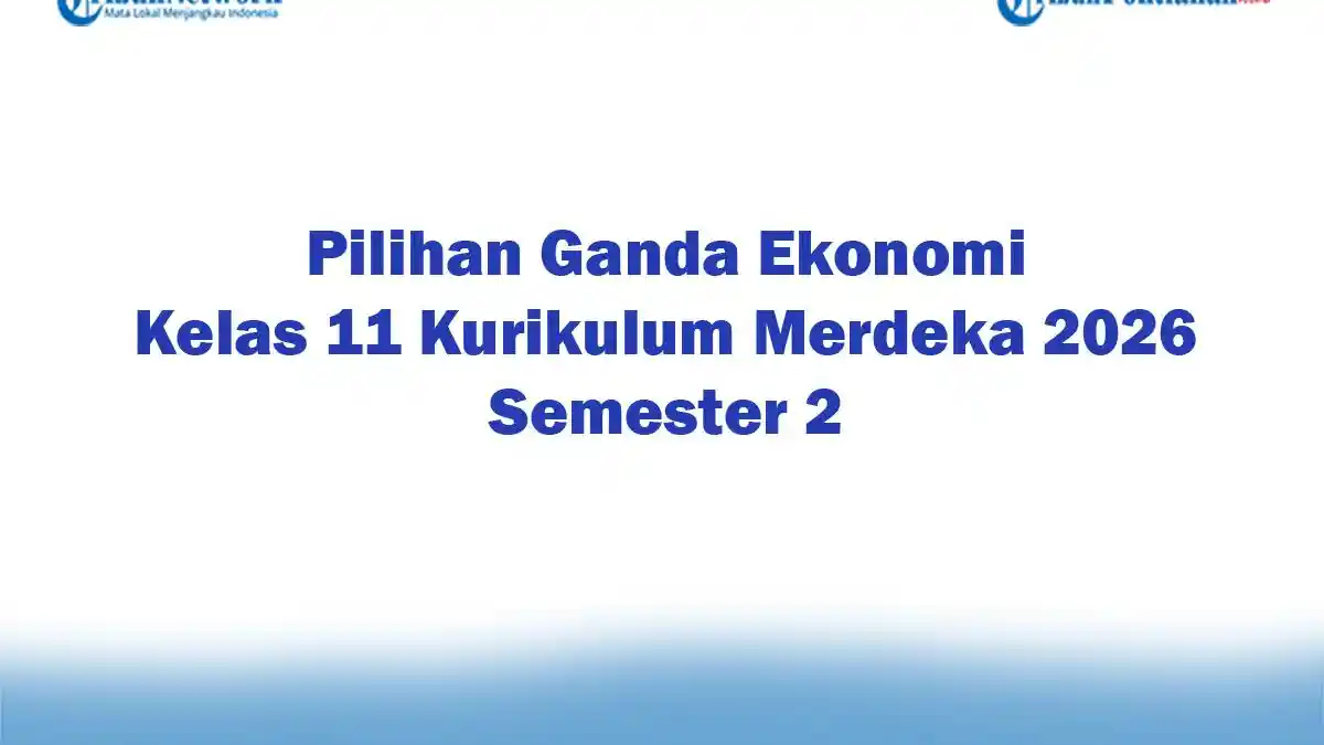 Soal Jawaban 47 Pilihan Ganda Ekonomi Kelas 11 Kurikulum Merdeka 2026